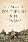 The Search for the Man in the Iron Mask: A Historical Detective Story