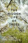 The Hidden Life of Trees: What They Feel, How They Communicate